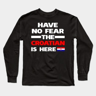 No Fear Croatian Is Here Croatia Long Sleeve T-Shirt